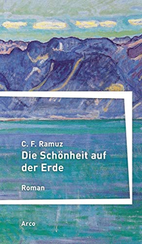 Die Schönheit auf der Erde: Roman von Arco Verlag GmbH